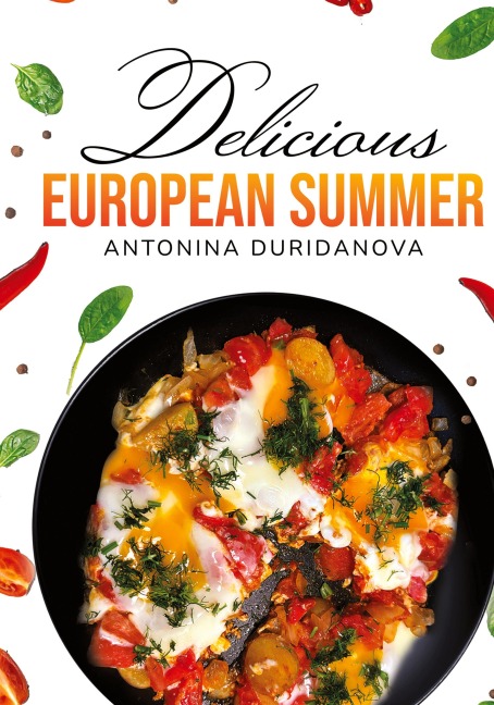 Delicious European Summer: A Collection of Delicious Recipes