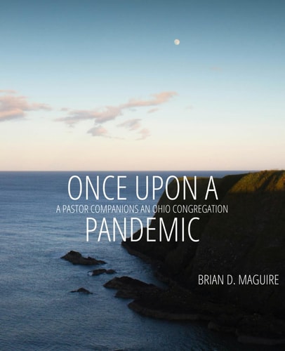 Once Upon a Pandemic A Pastor Companions an Ohio Congregation