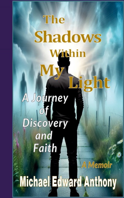 The Shadows Within My Light: A Journey of Discovery and Faith