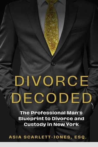 Divorce Decoded The Professional Man's Guide to Divorce and Custody in New York