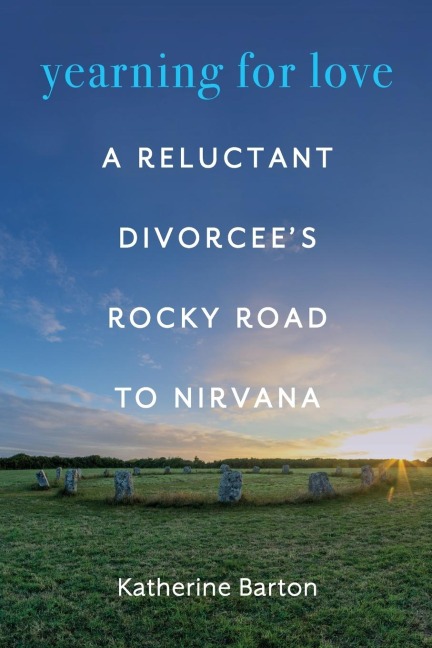 Yearning for Love: A Reluctant Divorcees Rocky Road to Nirvana