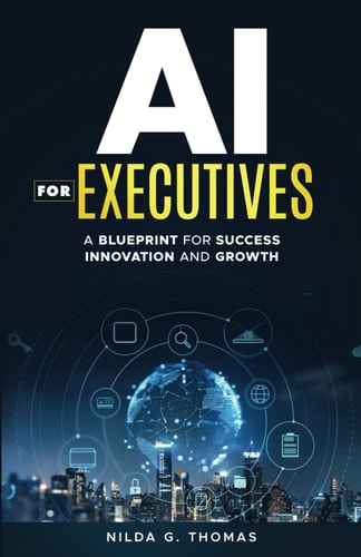 AI For Executives A Blueprint for Success, Innovation, and Growth