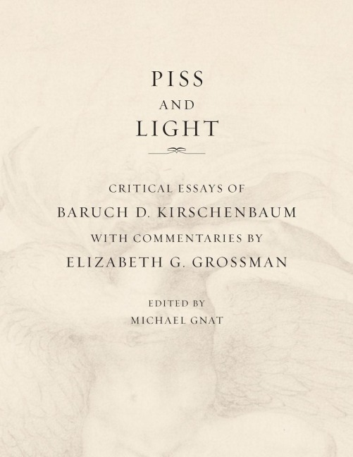 Piss and Light: Critical Essays of Baruch D. Kirschenbaum