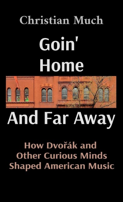 Goin Home And Far Away: How Dvo¿ák and  Other Curious Minds Shaped American Music