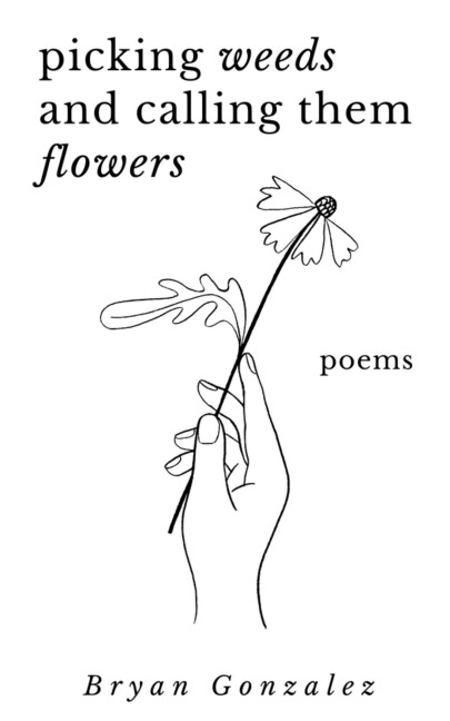 Picking Weeds and Calling Them Flowers: A Collection of Poems
