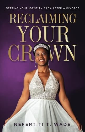 Reclaiming Your Crown Getting Your Identity Back After a Divorce
