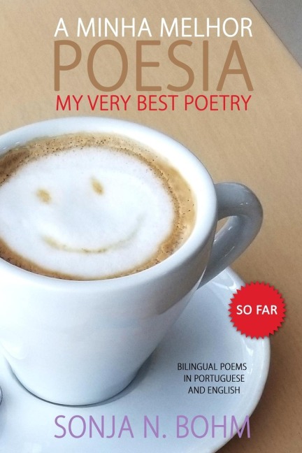 A Minha Melhor Poesia / My Very Best Poetry (So Far): Bilingual Poems in Portuguese and English