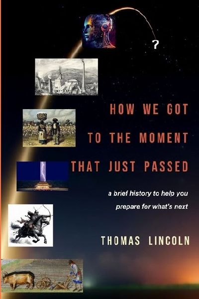 How We Got to the Moment that Just Passed: A Brief History to Help You Prepare for What's Next