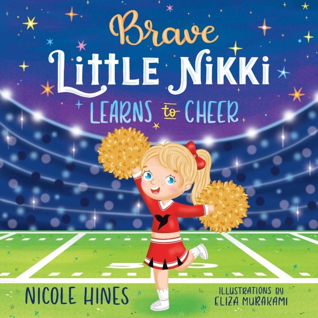 Brave Little Nikki Learns to Cheer: This is the inspiring story of a petite young girls unrelenting perseverance to find a sport where she would shine.