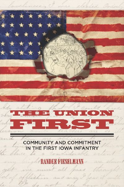 The Union First: Community and Commitment in the First Iowa Infantry