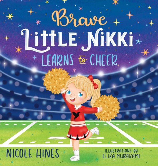 Brave Little Nikki Learns to Cheer: This is the inspiring story of a petite young girls unrelenting perseverance to find a sport where she would shine.