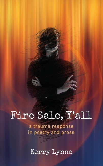 Fire Sale, Yall: A Trauma Response in Poetry and Prose