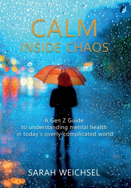 Calm Inside Chaos: A Gen Z Guide for protecting your mental health in todays overly-complicated world