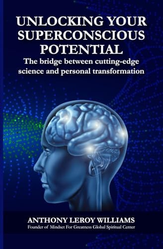 Unlocking Your Superconscious Potential The Bridge Between Cutting-edge Science and Personal Transformation