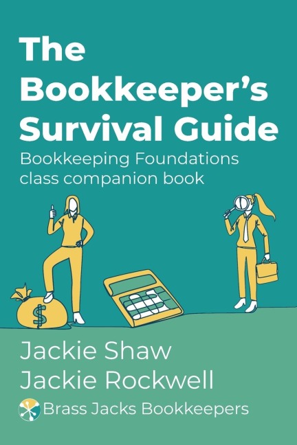The Bookkeepers Survival Guide: Bookkeeping Foundations class companion book