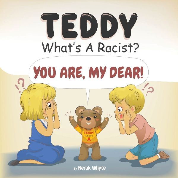 Teddy, Whats a Racist? You Are, My Dear!