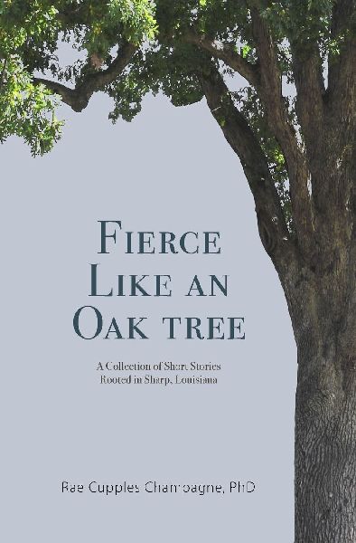 Fierce Like an Oak Tree: A Collection of Short Stories Rooted in Sharp, Louisiana