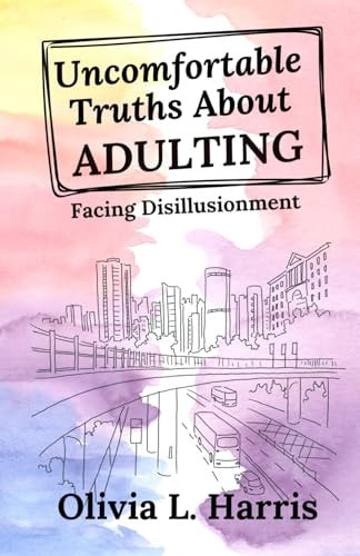 Uncomfortable Truths About Adulting Facing Disillusionment