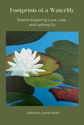 Footprints of a Waterlily Poems Exploring Love, Loss, and Letting Go