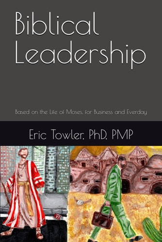 Biblical Leadership Based on the Life of Moses, for Business and Everday
