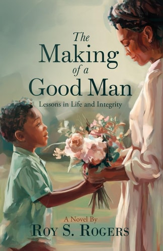 The Making of a Good Man Lessons in Life and Integrity