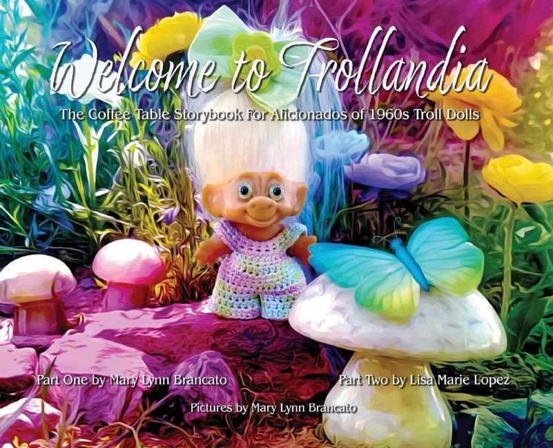 Welcome to Trollandia: The Coffee Table Storybook for Aficionados of 1960s Troll Dolls
