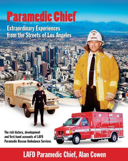 Paramedic Chief: Extraordinary Experiences from the Streets of Los Angeles: Extraordinary Experiences from the Streets of Los Angeles