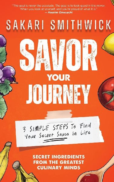 Savor Your Journey: 3 Simple Steps To Find Your Secret Sauce In Life!