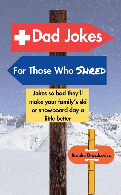 Dad Jokes for Those Who Shred: Jokes So Bad Theyll Make Your Familys Ski or Snowboard Day a Little Better