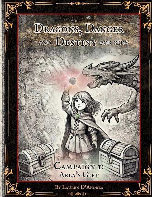 Dragons, Danger and Destiny For Kids Campaign One Arlas Gift: A choose a path interactive d20 Family Adventure Role-Playing Game for Imaginative Learning, and Conflict Resolution