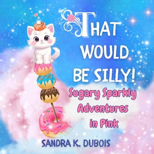That Would be Silly! Sugary Sparkly Adventures in Pink