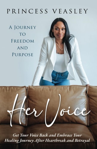 Her Voice Get Your Voice Back and Embrace Your Healing Journey After Heartbreak and Betrayal