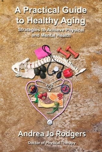 A Practical Guide to Healthy Aging Strategies to Achieve Physical and Mental Health