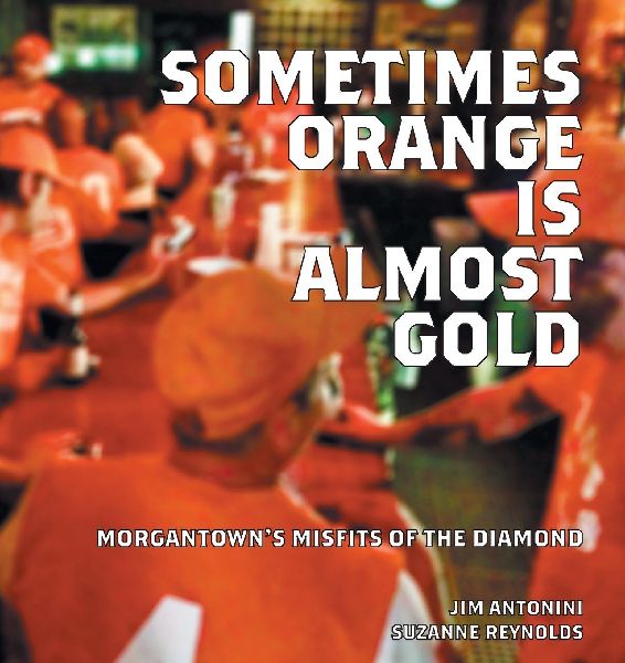 Sometimes Orange Is Almost Gold: Morgantowns Misfits of the Diamond
