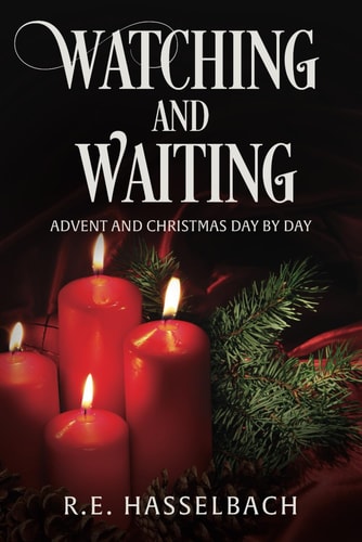 Watching and Waiting Advent and Christmas Day by Day