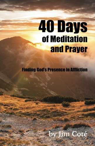 40 Days of Meditation and Prayer Finding God's Presence in Affliction