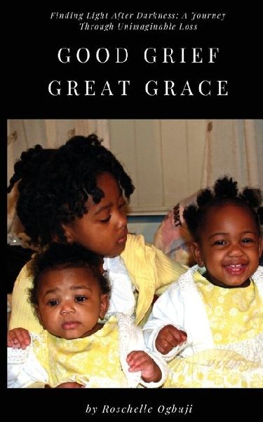 Good Grief, Great Grace: Finding Light After Darkness: A Journey Through Unimaginable Loss