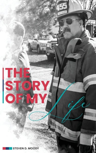 THE STORY OF MY LIFE: A Collection Of Stories In The Life Of A Fire Chief
