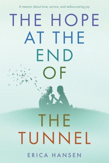 The Hope at the End of the Tunnel: A moving memoir about love, sorrow and rediscovering joy.