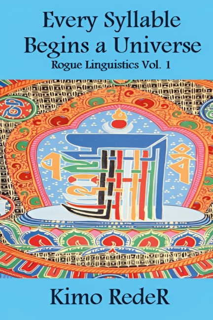 Every Syllable Begins a Universe: (Rogue Linguistics Vol. 1)