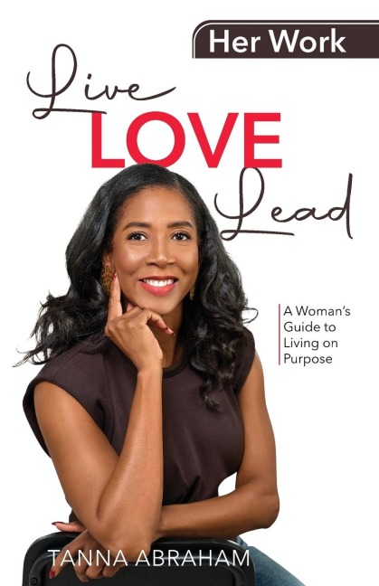 Her Work, Live Love Lead: A Womans Guide to Living on Purpose