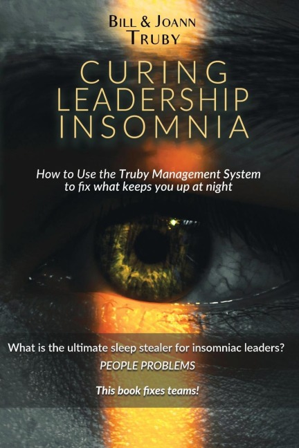 Curing Leadership Insomnia: How to Use the Truby Management System to Fix What Keeps You Up at Night