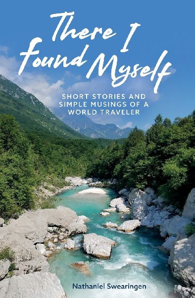 There I Found Myself: Short Stories and Simple Musings of a World Traveler
