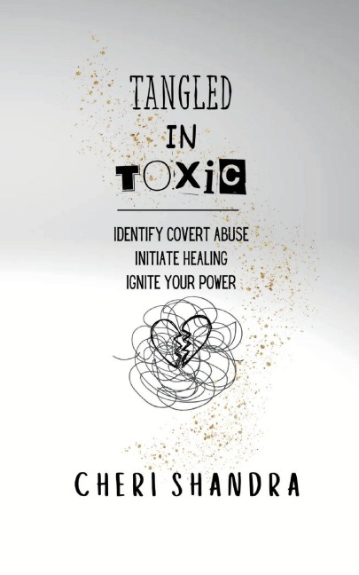 Tangled In Toxic: Identify covert abuse, Initiate healing, Ignite your power
