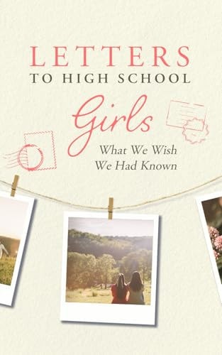 Letters to High School Girls What We Wish We Had Known