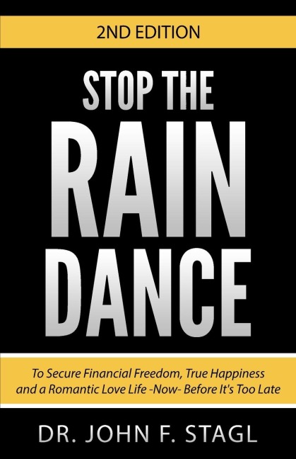 Stop the Rain Dance: To Secure Financial Freedom, True Happiness and a Romantic Love Life -NOW- Before Its Too Late