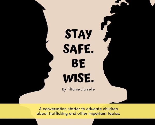 Stay Safe. Be Wise.: A conversation starter to educate children about trafficking and other important topics.