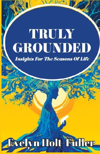 Truly Grounded: Insights For The Seasons Of Life