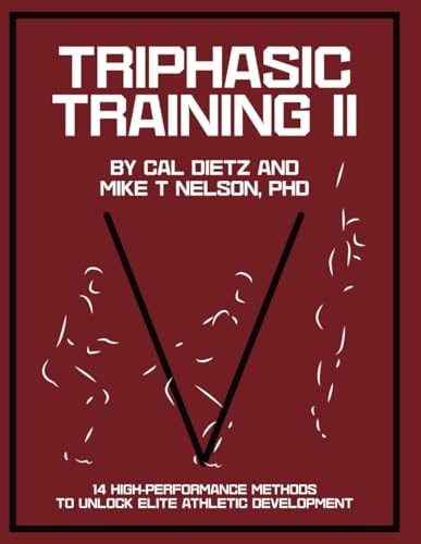 Triphasic Training II 14 High-Performance Methods to Unlock Elite Athletic Development