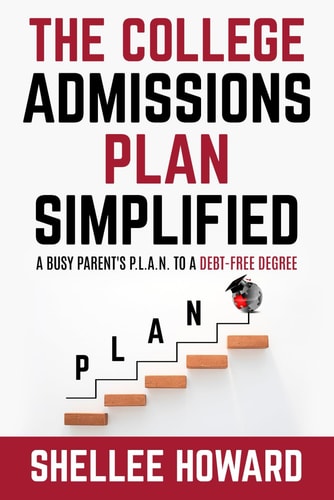 The College Admissions PLAN Simplified A Busy Parent's P.L.A.N. to a Debt-Free Degree